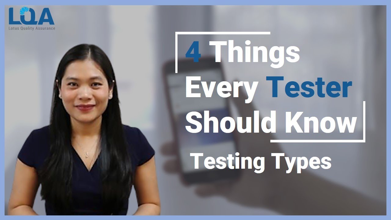 4 things every tester should know -testing types Xuan (Founder and CEO of Lotus Quality Assurance - providing software testing services and AI data annotation services) talking about Testing types, from the series "4 things every tester should know"