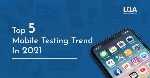 Top 5 mobile testing trend in 2021 Top 5 mobile testing trend in 2021