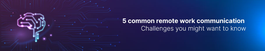 5-common-remote-work-communication-challenges